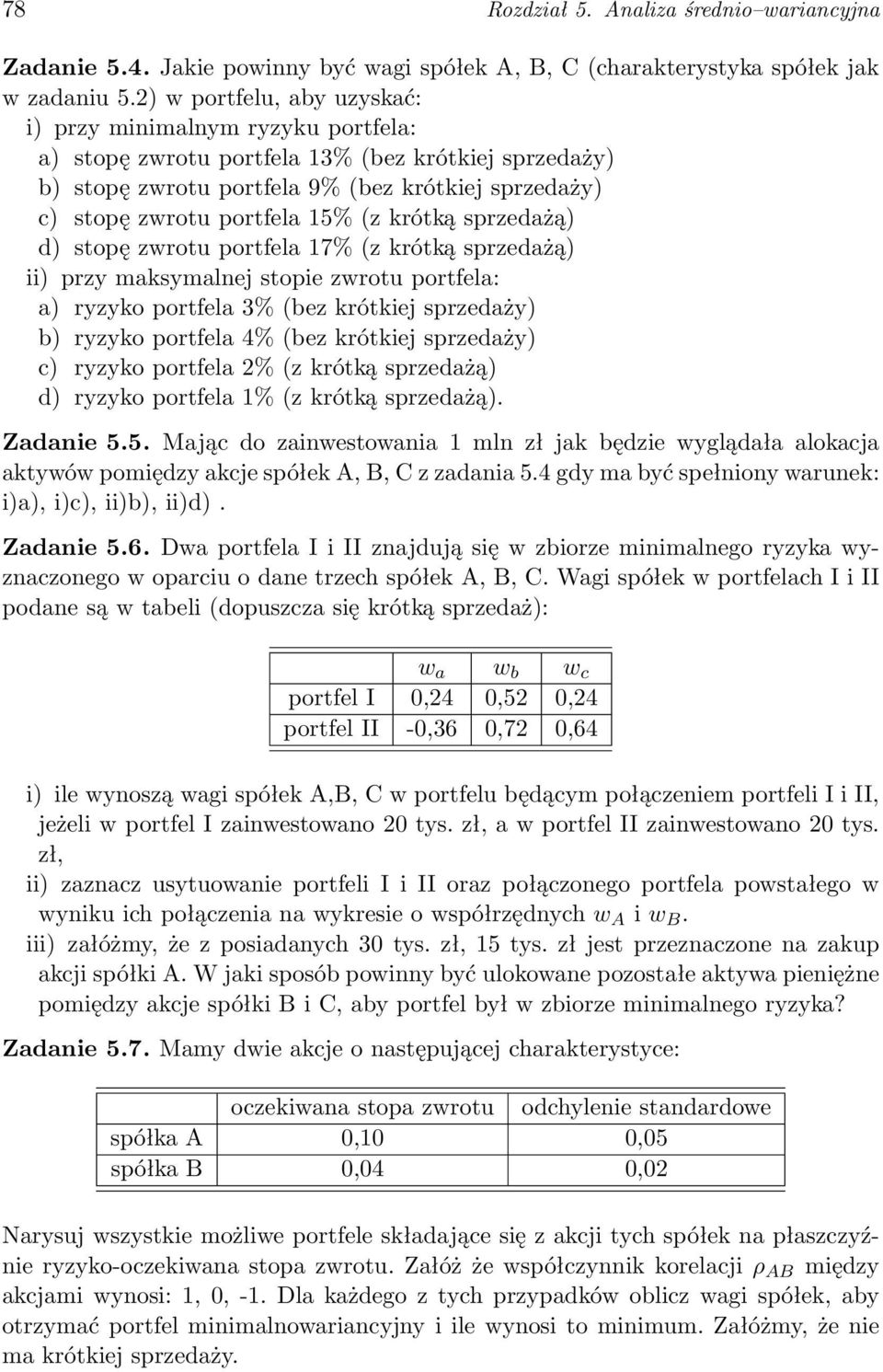 (z krótką sprzedażą) d) stopę zwrotu portfela 17% (z krótką sprzedażą) ii) przy maksymalnej stopie zwrotu portfela: a) ryzyko portfela 3% (bez krótkiej sprzedaży) b) ryzyko portfela 4% (bez krótkiej