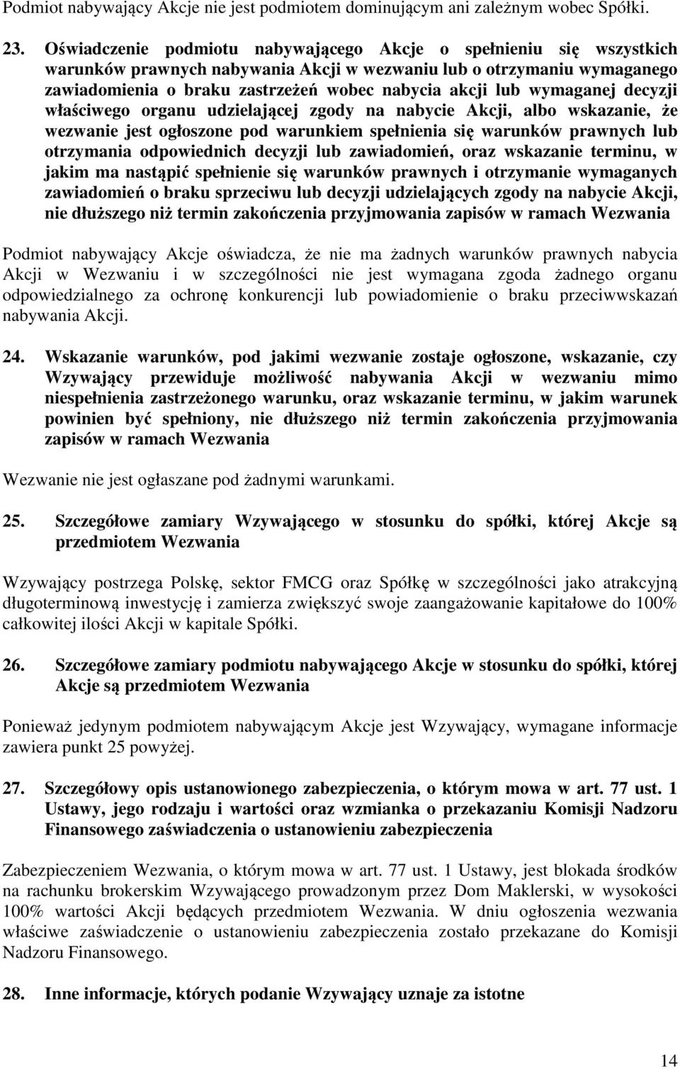 wymaganej decyzji właściwego organu udzielającej zgody na nabycie Akcji, albo wskazanie, że wezwanie jest ogłoszone pod warunkiem spełnienia się warunków prawnych lub otrzymania odpowiednich decyzji