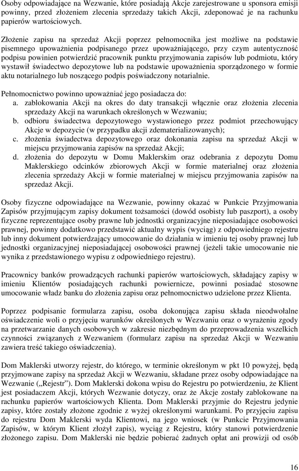 pracownik punktu przyjmowania zapisów lub podmiotu, który wystawił świadectwo depozytowe lub na podstawie upoważnienia sporządzonego w formie aktu notarialnego lub noszącego podpis poświadczony