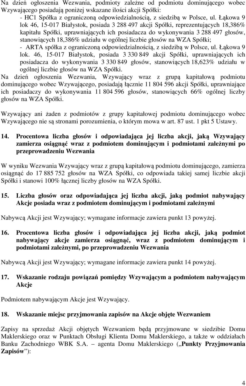 Łąkowa 9 lok 46, 15-017 Białystok, posiada 3 288 497 akcji Spółki, reprezentujących 18,386% kapitału Spółki, uprawniających ich posiadacza do wykonywania 3 288 497 głosów, stanowiących 18,386%