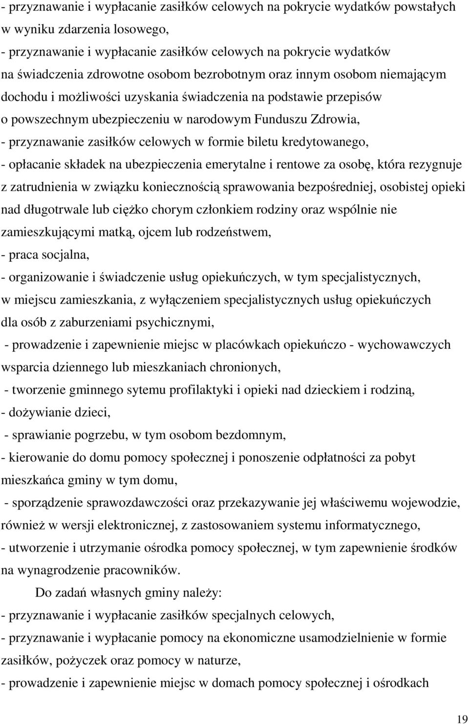 celowych w formie biletu kredytowanego, - opłacanie składek na ubezpieczenia emerytalne i rentowe za osobę, która rezygnuje z zatrudnienia w związku koniecznością sprawowania bezpośredniej, osobistej