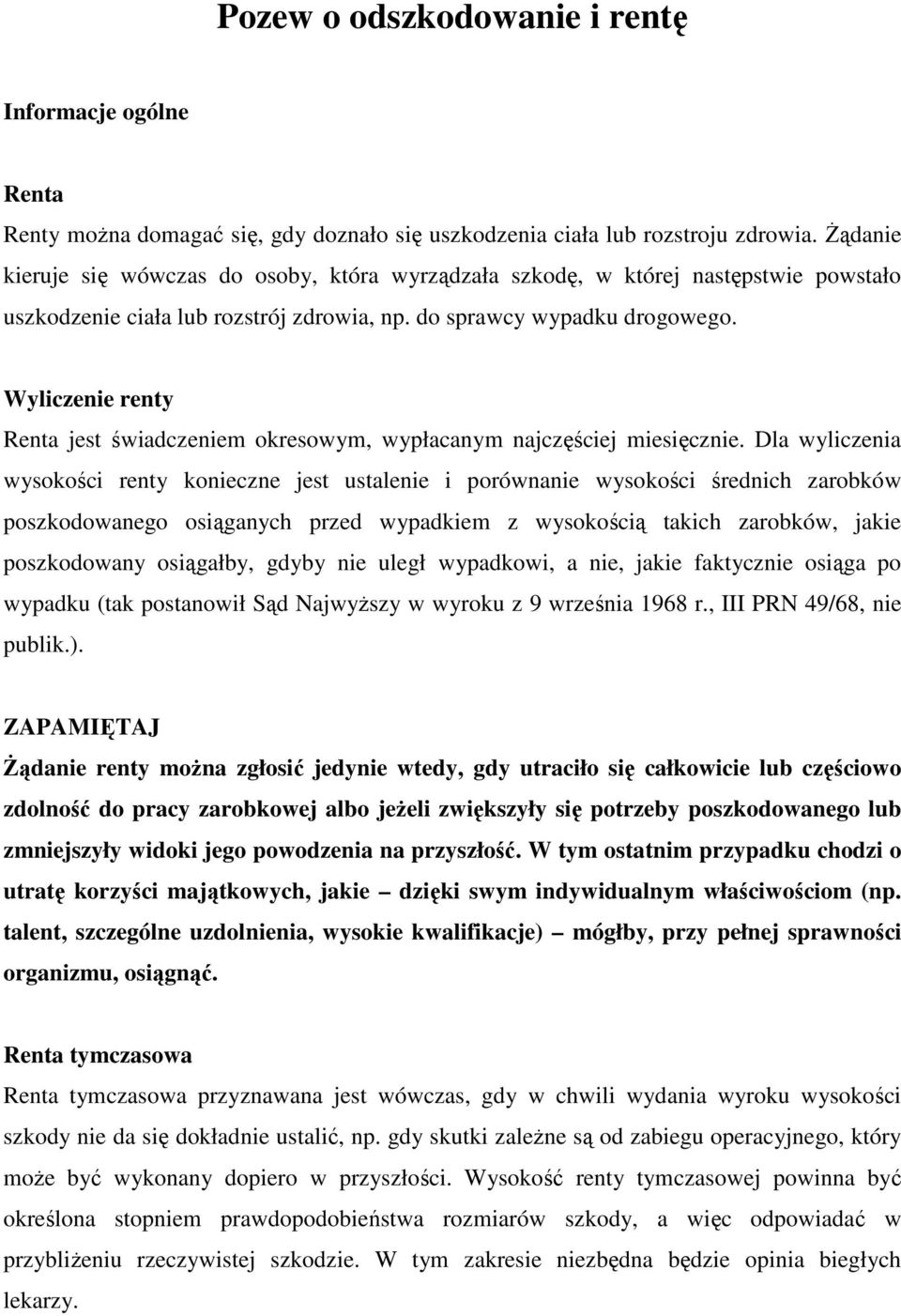 Wyliczenie renty Renta jest świadczeniem okresowym, wypłacanym najczęściej miesięcznie.