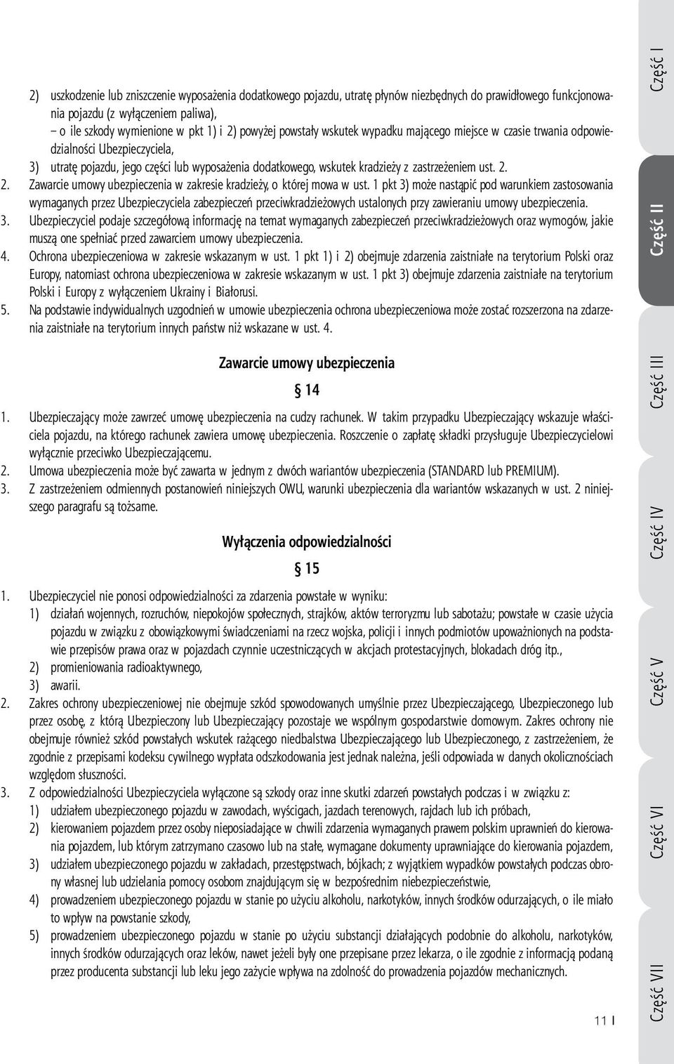 2. Zawarcie umowy ubezpieczenia w zakresie kradzieży, o której mowa w ust.