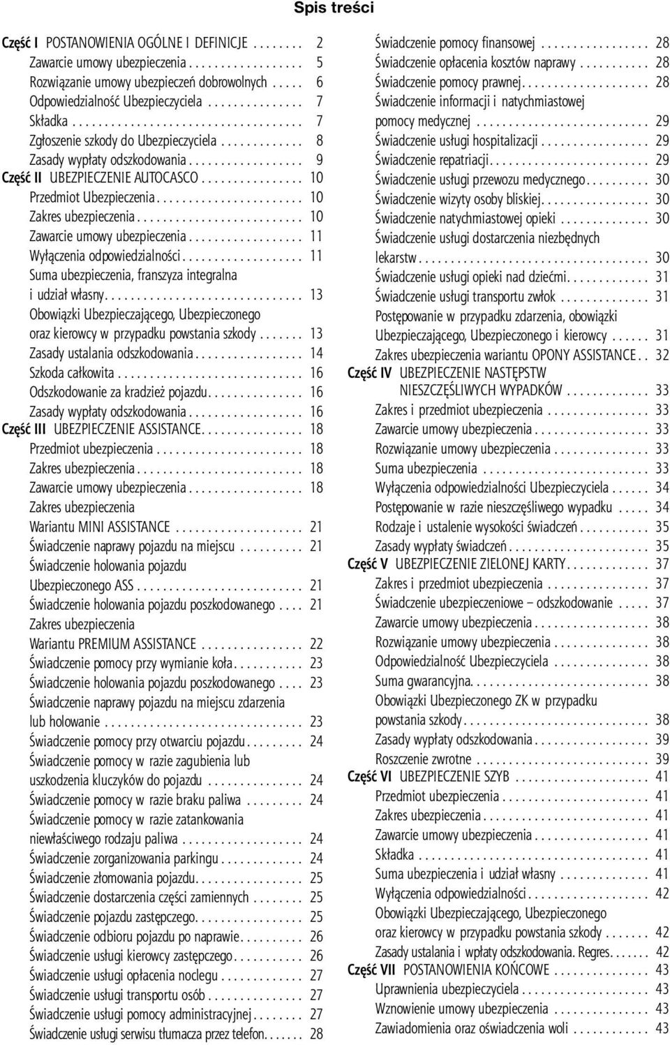 .. 10 Zawarcie umowy ubezpieczenia... 11 Wyłączenia odpowiedzialności... 11 Suma ubezpieczenia, franszyza integralna i udział własny.