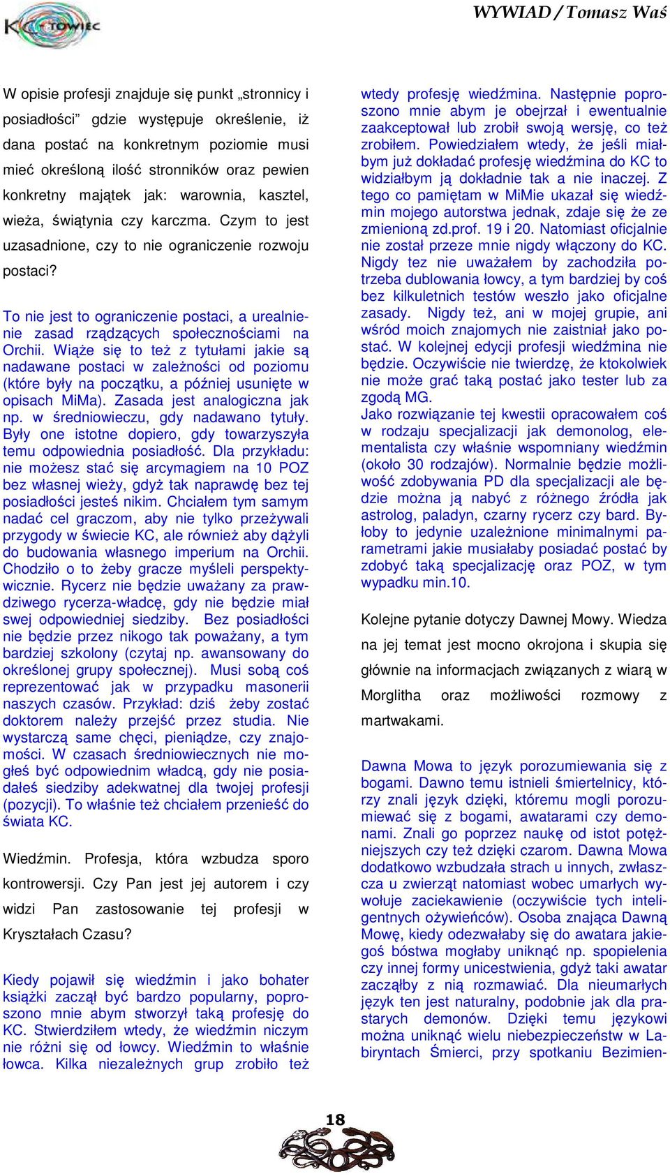 To nie jest to ograniczenie postaci, a urealnienie zasad rządzących społecznościami na Orchii.