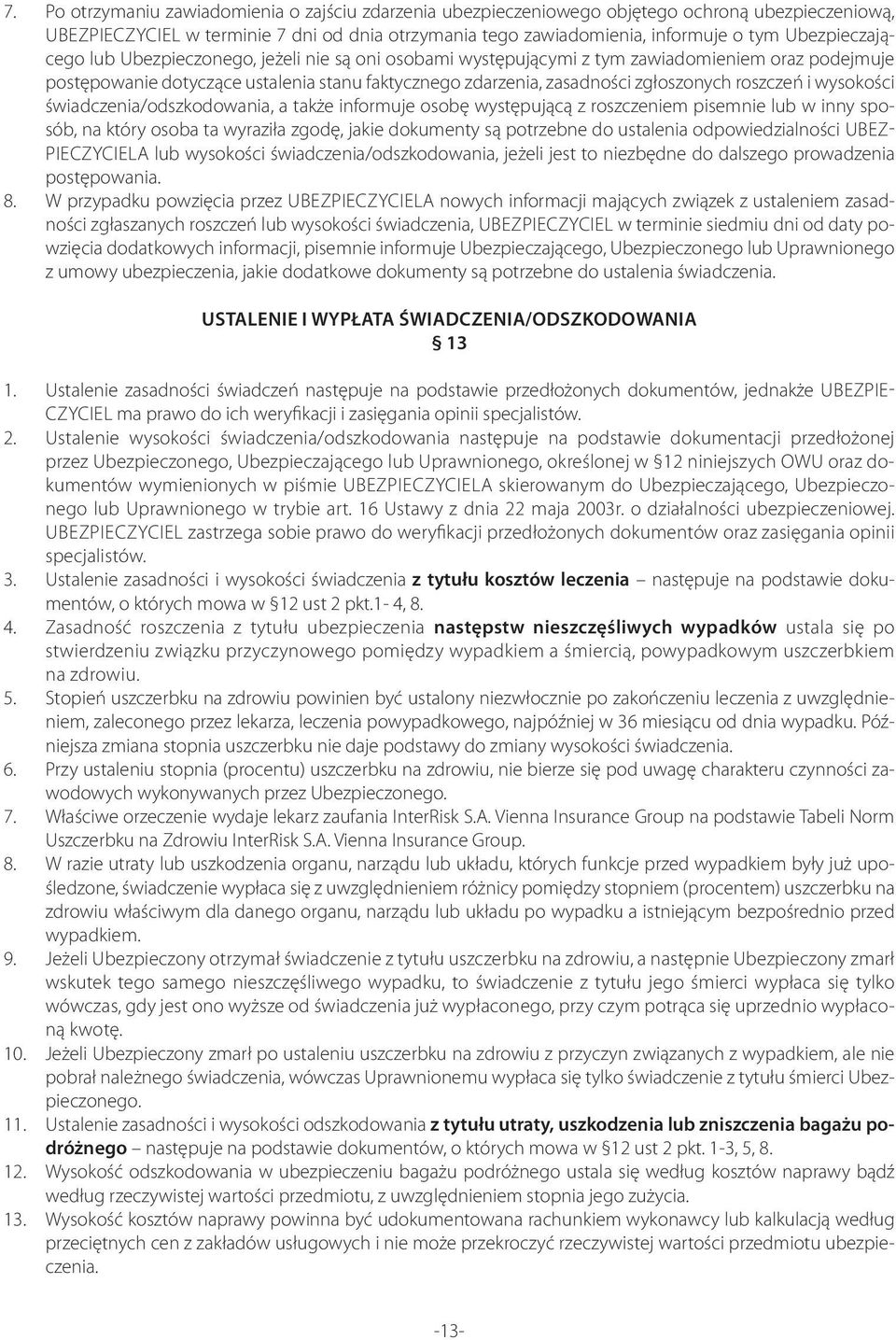 roszczeń i wysokości świadczenia/odszkodowania, a także informuje osobę występującą z roszczeniem pisemnie lub w inny sposób, na który osoba ta wyraziła zgodę, jakie dokumenty są potrzebne do