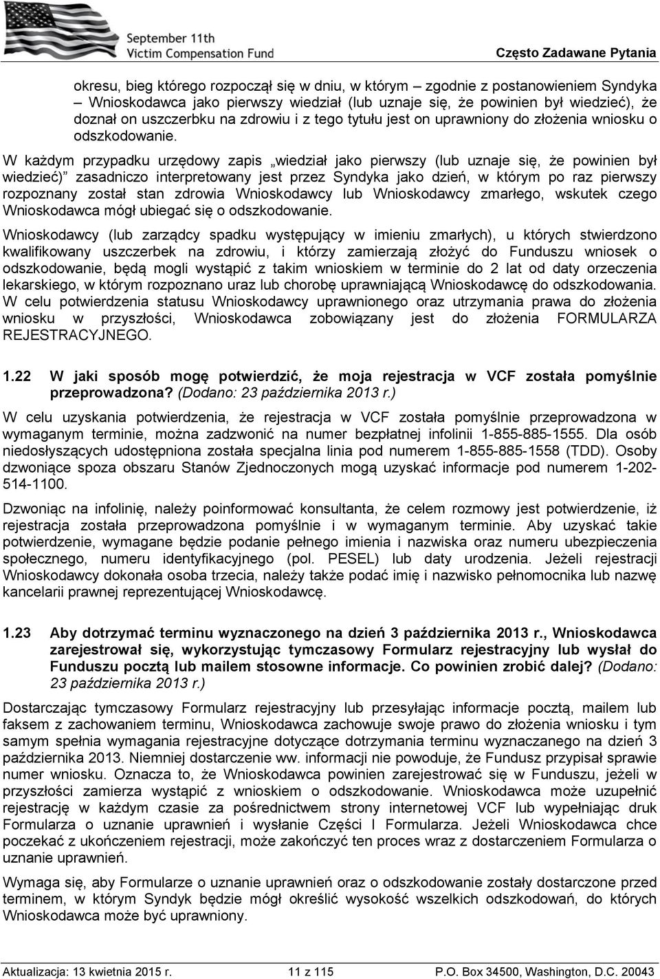 W każdym przypadku urzędowy zapis wiedział jako pierwszy (lub uznaje się, że powinien był wiedzieć) zasadniczo interpretowany jest przez Syndyka jako dzień, w którym po raz pierwszy rozpoznany został