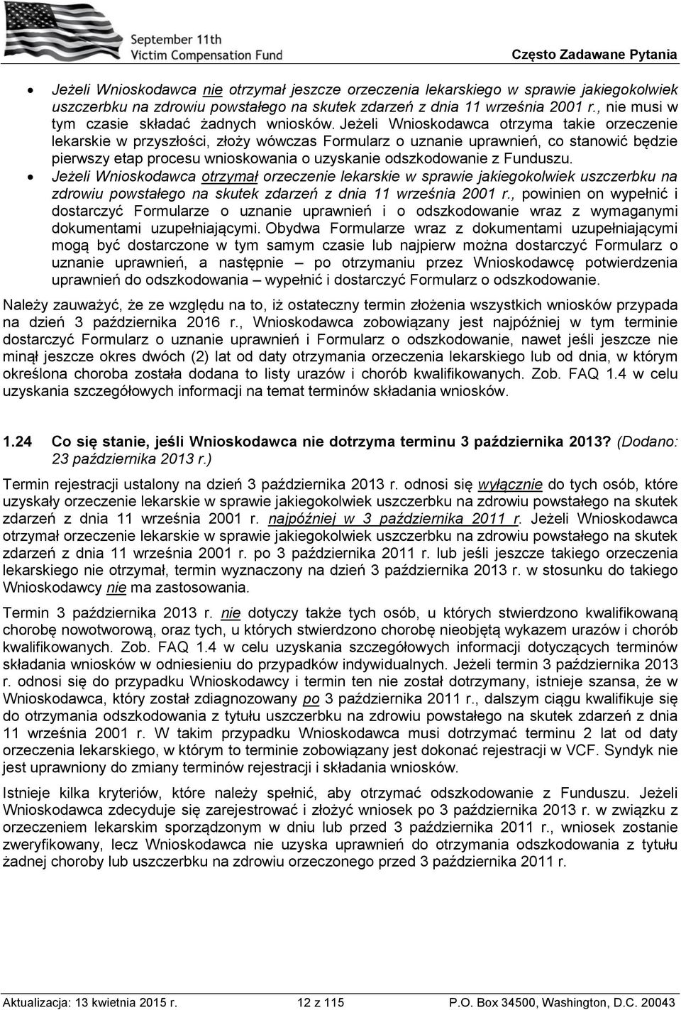 Jeżeli Wnioskodawca otrzyma takie orzeczenie lekarskie w przyszłości, złoży wówczas Formularz o uznanie uprawnień, co stanowić będzie pierwszy etap procesu wnioskowania o uzyskanie odszkodowanie z