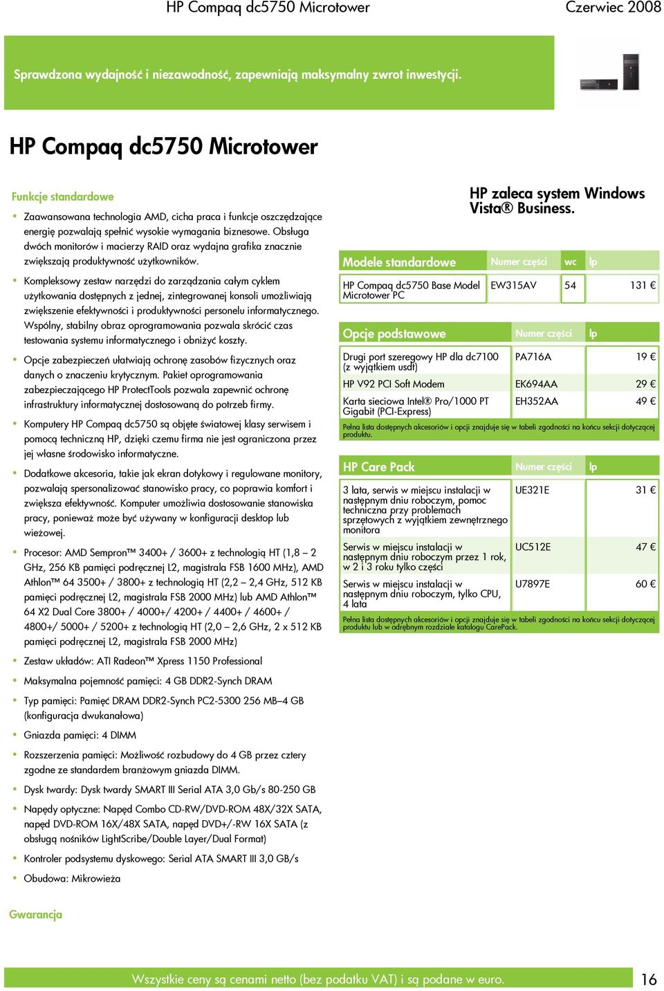 Obsługa dwóch monitorów i macierzy RAID oraz wydajna grafika znacznie zwiększają produktywność użytkowników.