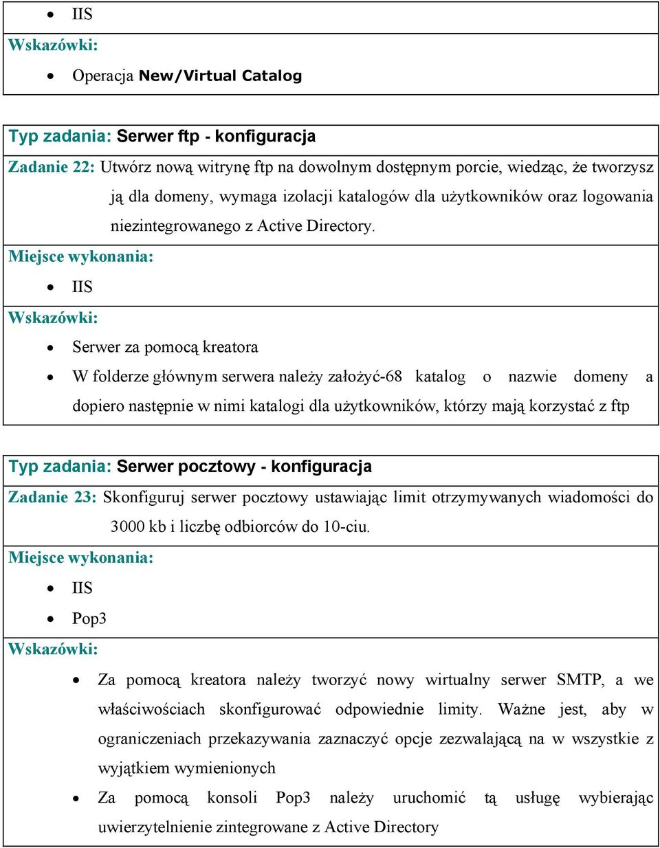 IIS Serwer za pomocą kreatora W folderze głównym serwera należy założyć-68 katalog o nazwie domeny a dopiero następnie w nimi katalogi dla użytkowników, którzy mają korzystać z ftp Typ zadania: