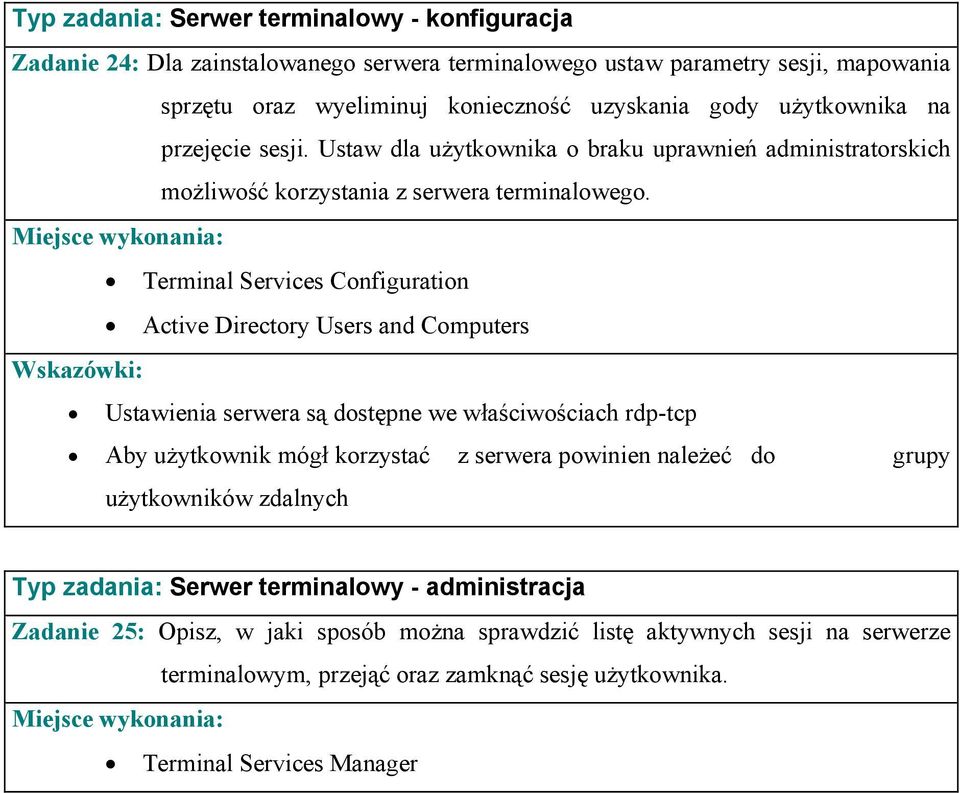 Terminal Services Configuration Ustawienia serwera są dostępne we właściwościach rdp-tcp Aby użytkownik mógł korzystać z serwera powinien należeć do grupy użytkowników zdalnych