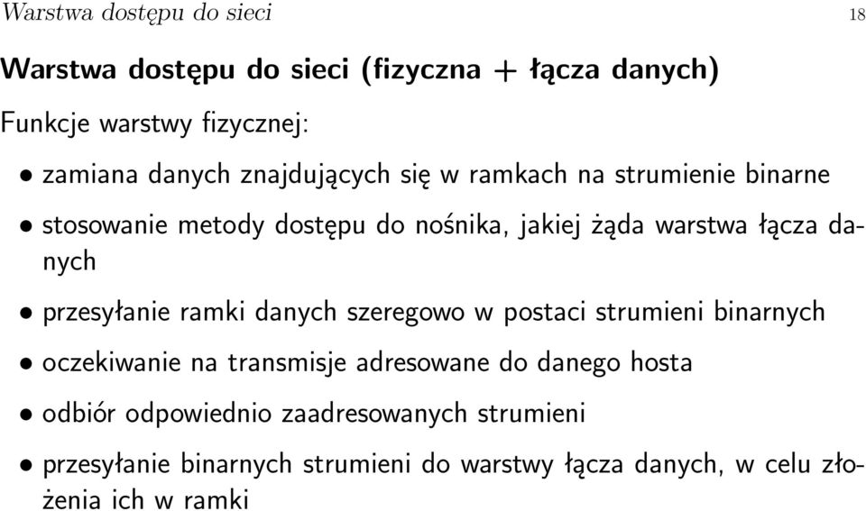 przesyłanie ramki danych szeregowo w postaci strumieni binarnych oczekiwanie na transmisje adresowane do danego hosta