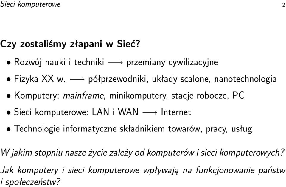 komputerowe: LAN i WAN Internet Technologie informatyczne składnikiem towarów, pracy, usług W jakim stopniu nasze