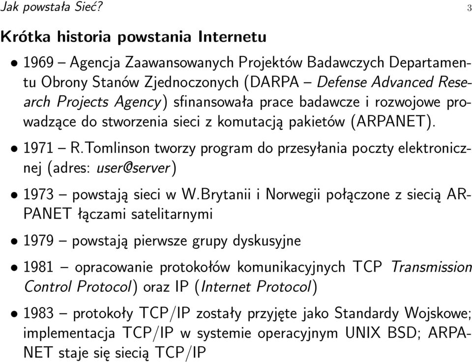 prace badawcze i rozwojowe prowadzące do stworzenia sieci z komutacją pakietów (ARPANET). 1971 R.