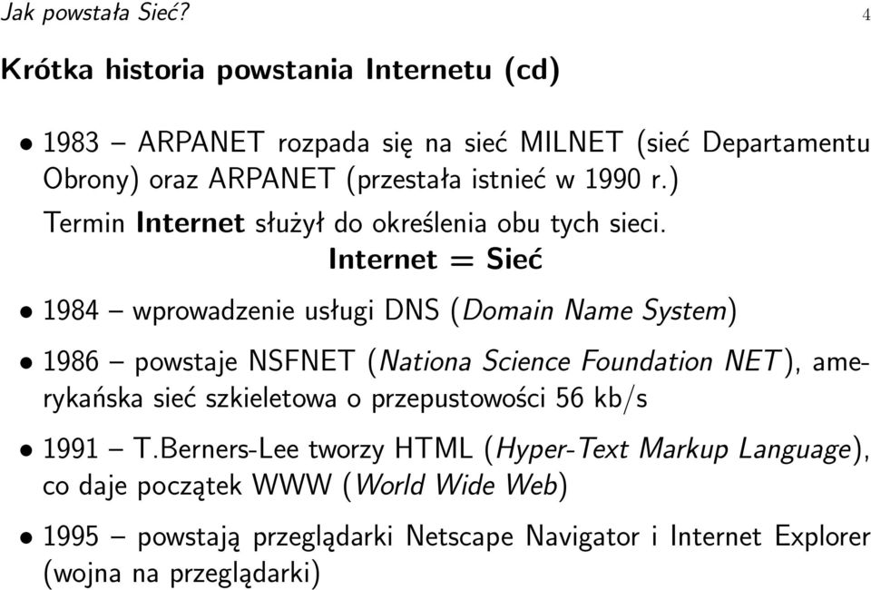 1990 r.) Termin Internet służył do określenia obu tych sieci.