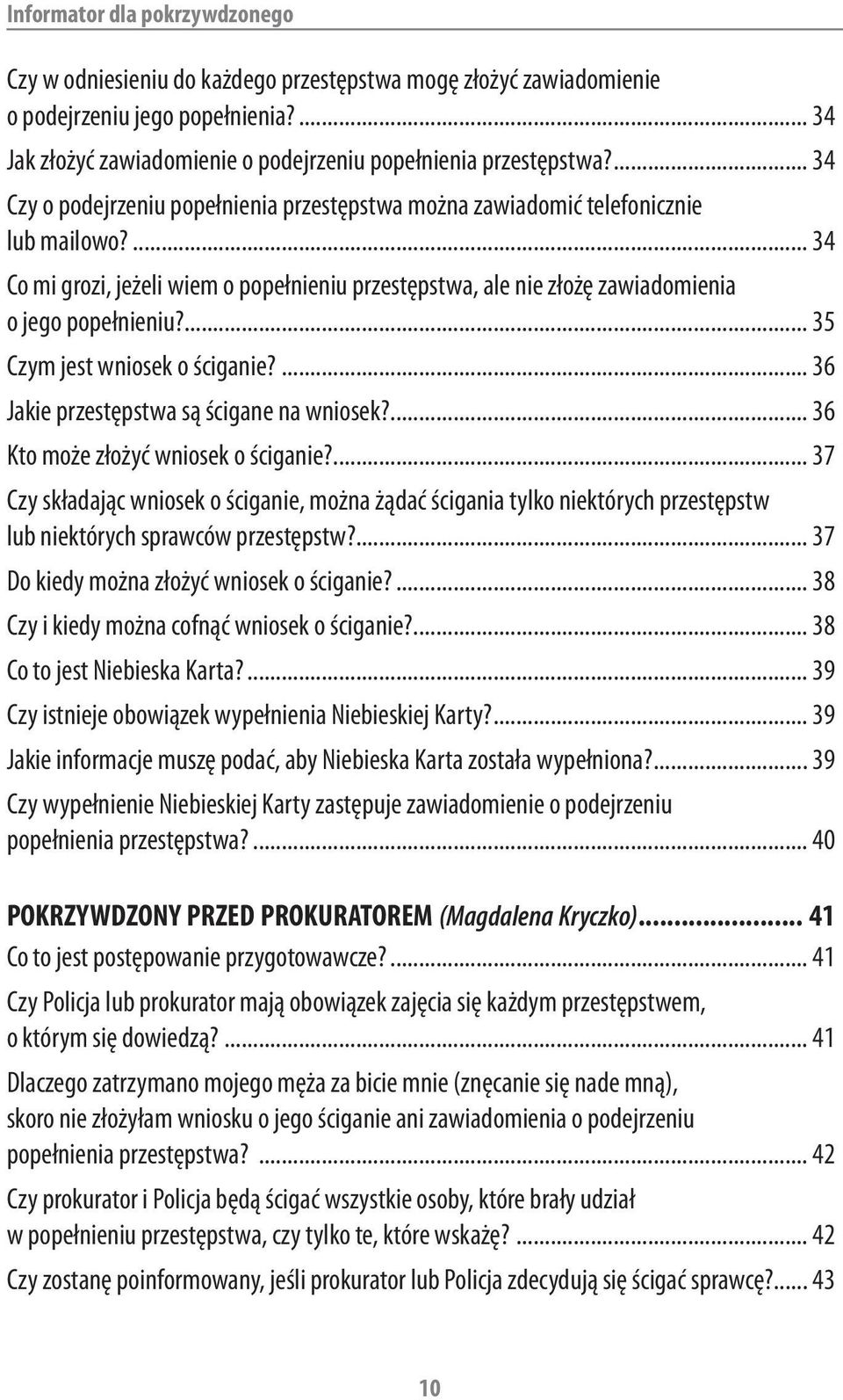 ... 35 Czym jest wniosek o ściganie?... 36 Jakie przestępstwa są ścigane na wniosek?... 36 Kto może złożyć wniosek o ściganie?