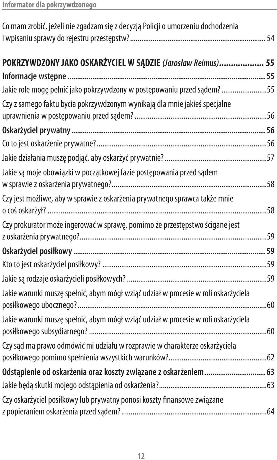 ...55 Czy z samego faktu bycia pokrzywdzonym wynikają dla mnie jakieś specjalne uprawnienia w postępowaniu przed sądem?...56 Oskarżyciel prywatny... 56 Co to jest oskarżenie prywatne?