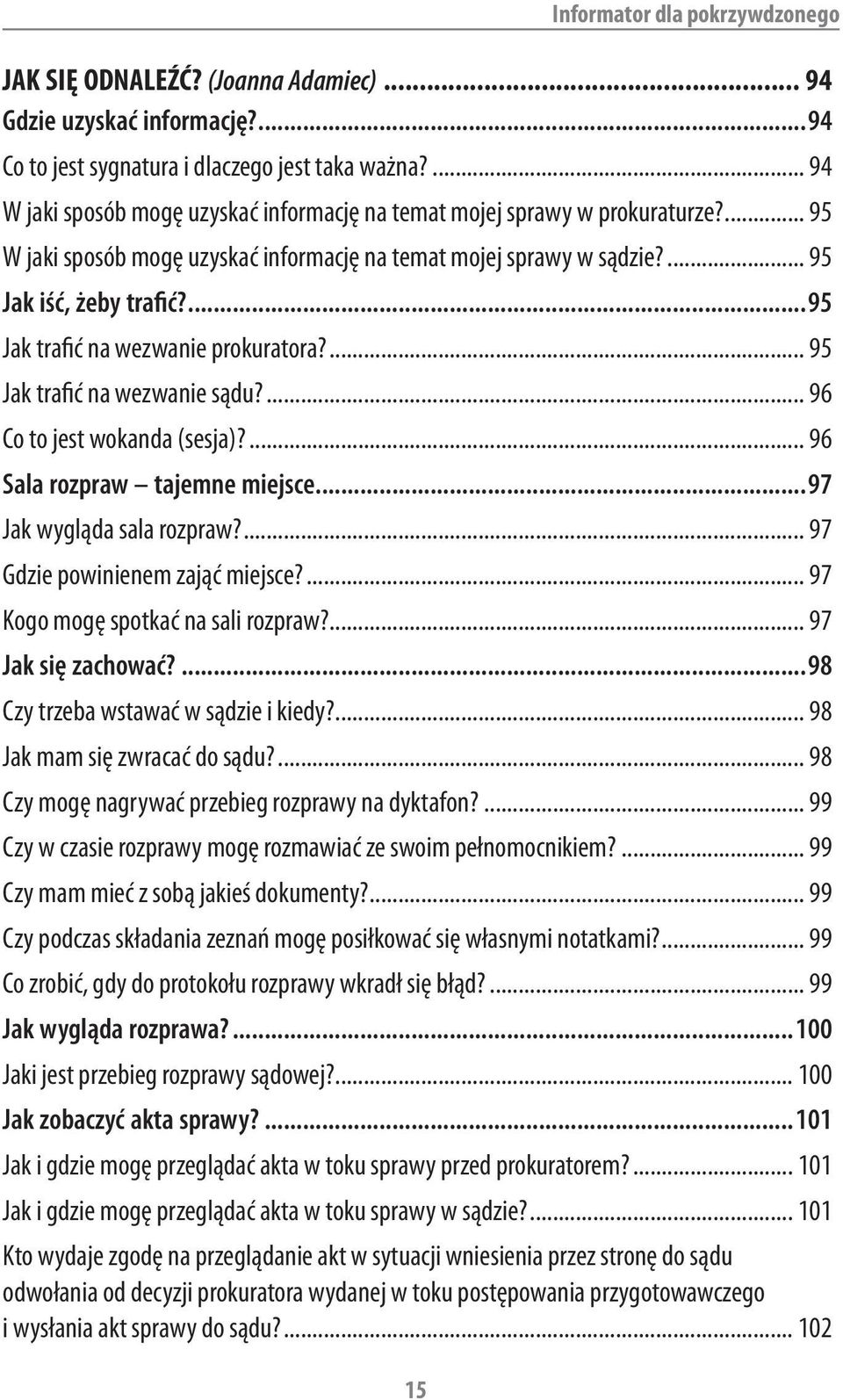 ...95 Jak trafić na wezwanie prokuratora?... 95 Jak trafić na wezwanie sądu?... 96 Co to jest wokanda (sesja)?... 96 Sala rozpraw tajemne miejsce...97 Jak wygląda sala rozpraw?