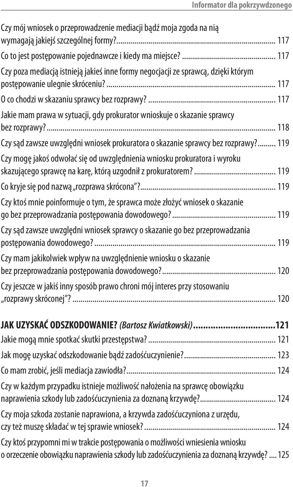 ... 117 Jakie mam prawa w sytuacji, gdy prokurator wnioskuje o skazanie sprawcy bez rozprawy?... 118 Czy sąd zawsze uwzględni wniosek prokuratora o skazanie sprawcy bez rozprawy?