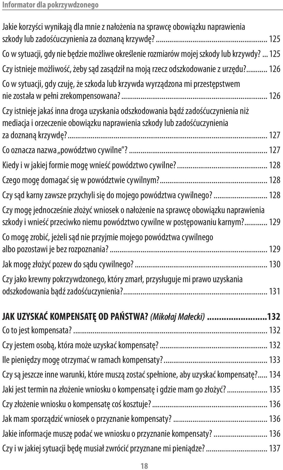 ... 126 Co w sytuacji, gdy czuję, że szkoda lub krzywda wyrządzona mi przestępstwem nie została w pełni zrekompensowana?