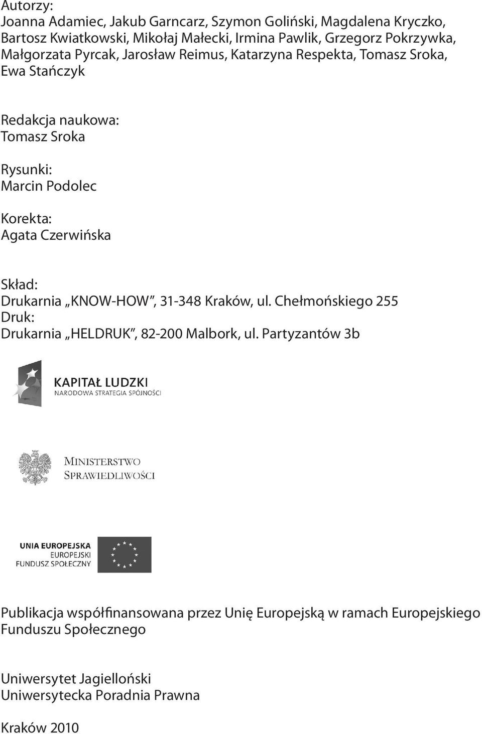 Agata Czerwińska Skład: Drukarnia KNOW-HOW, 31-348 Kraków, ul. Chełmońskiego 255 Druk: Drukarnia HELDRUK, 82-200 Malbork, ul.