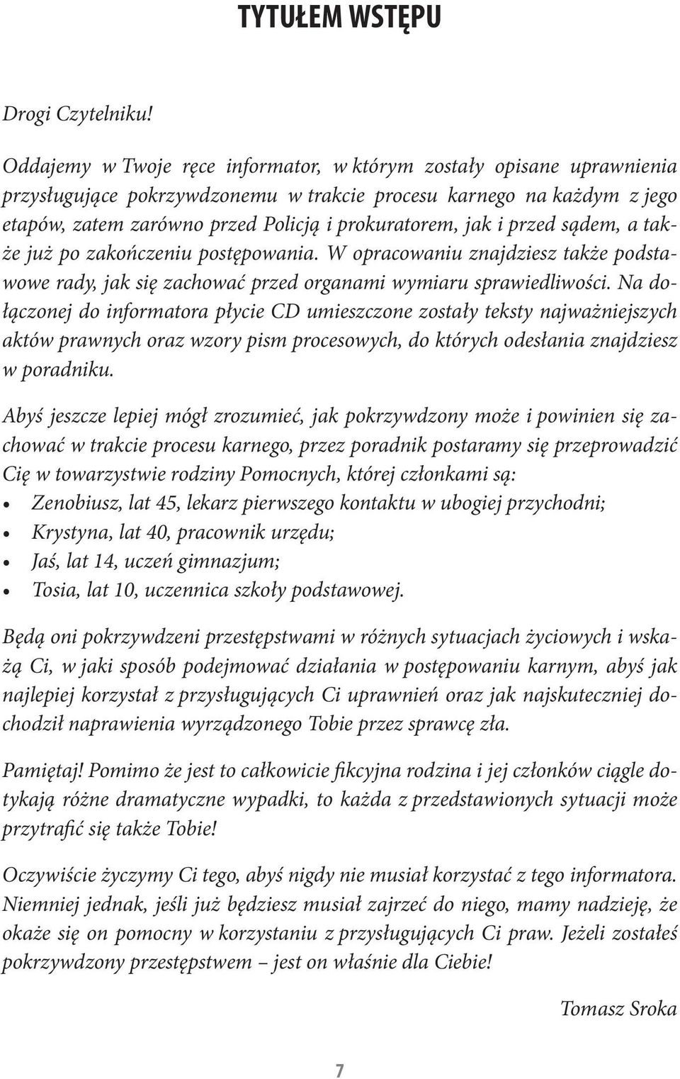 i przed sądem, a także już po zakończeniu postępowania. W opracowaniu znajdziesz także podstawowe rady, jak się zachować przed organami wymiaru sprawiedliwości.