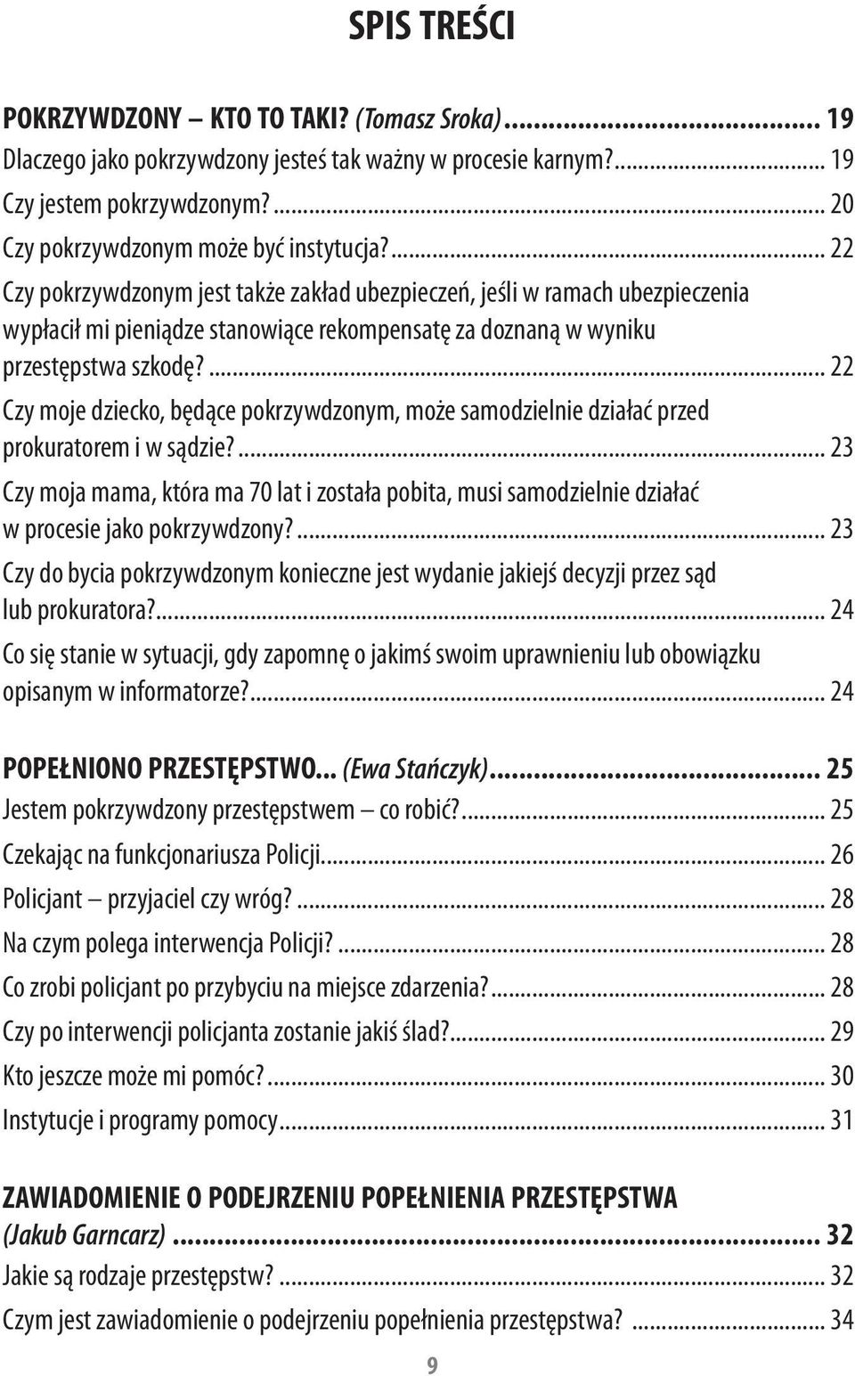 ... 22 Czy moje dziecko, będące pokrzywdzonym, może samodzielnie działać przed prokuratorem i w sądzie?