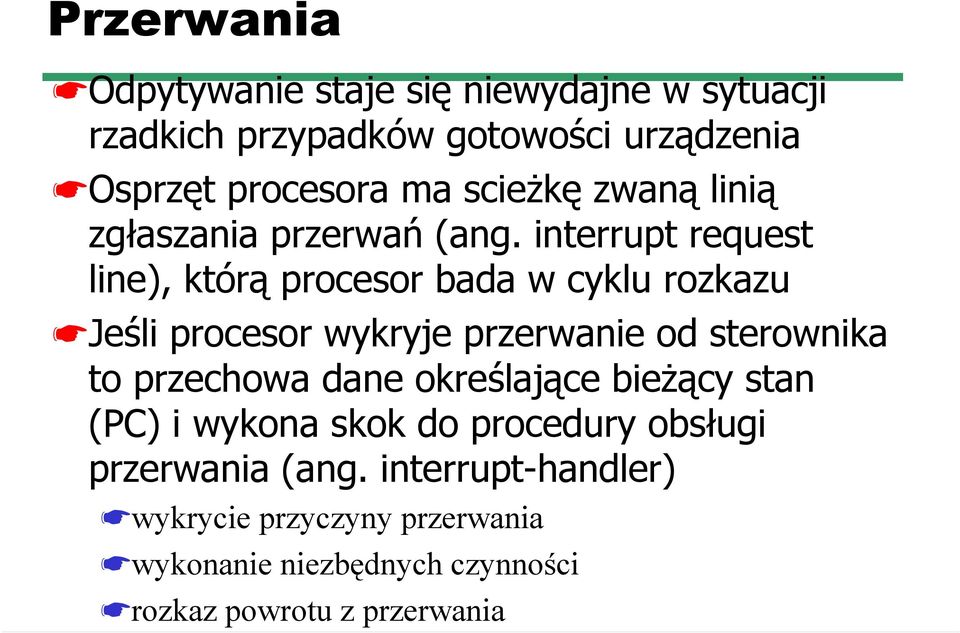 interrupt request line), którą procesor bada w cyklu rozkazu Jeśli procesor wykryje przerwanie od sterownika to