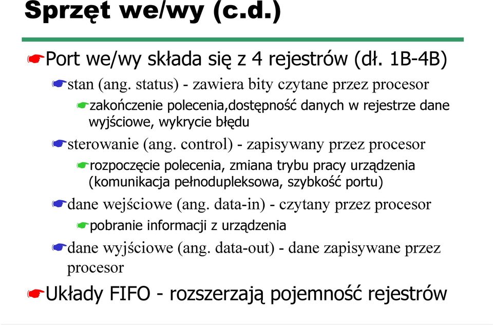 (ang. control) - zapisywany przez procesor rozpoczęcie polecenia, zmiana trybu pracy urządzenia (komunikacja pełnodupleksowa, szybkość