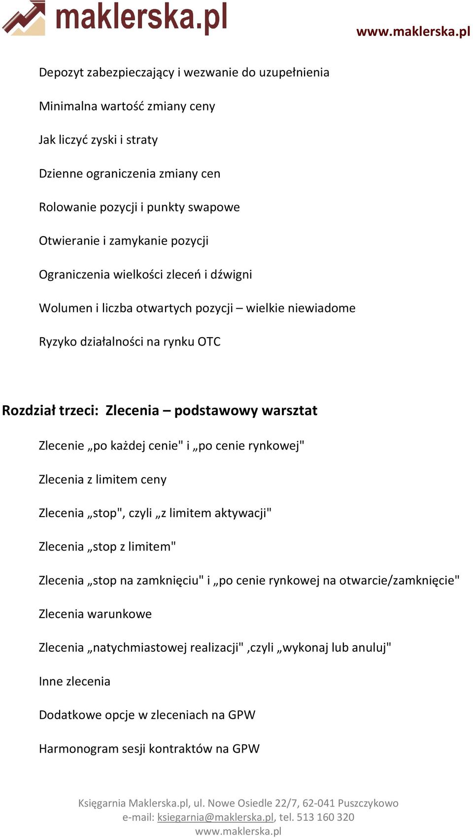 warsztat Zlecenie po każdej cenie" i po cenie rynkowej" Zlecenia z limitem ceny Zlecenia stop", czyli z limitem aktywacji" Zlecenia stop z limitem" Zlecenia stop na zamknięciu" i po cenie