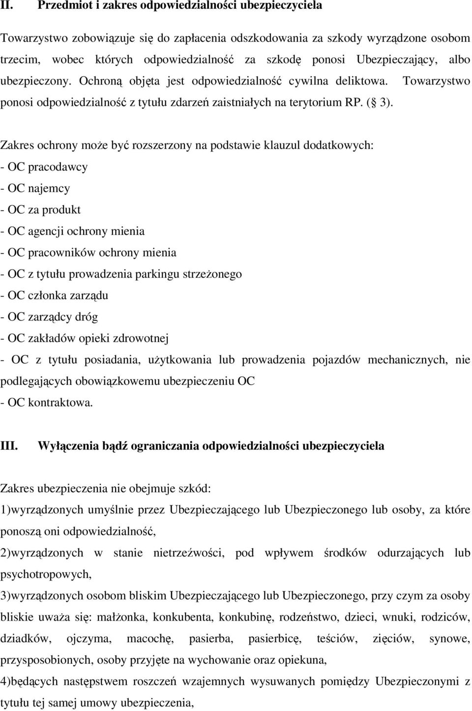 Zakres ochrony może być rozszerzony na podstawie klauzul dodatkowych: - OC pracodawcy - OC najemcy - OC za produkt - OC agencji ochrony mienia - OC pracowników ochrony mienia - OC z tytułu