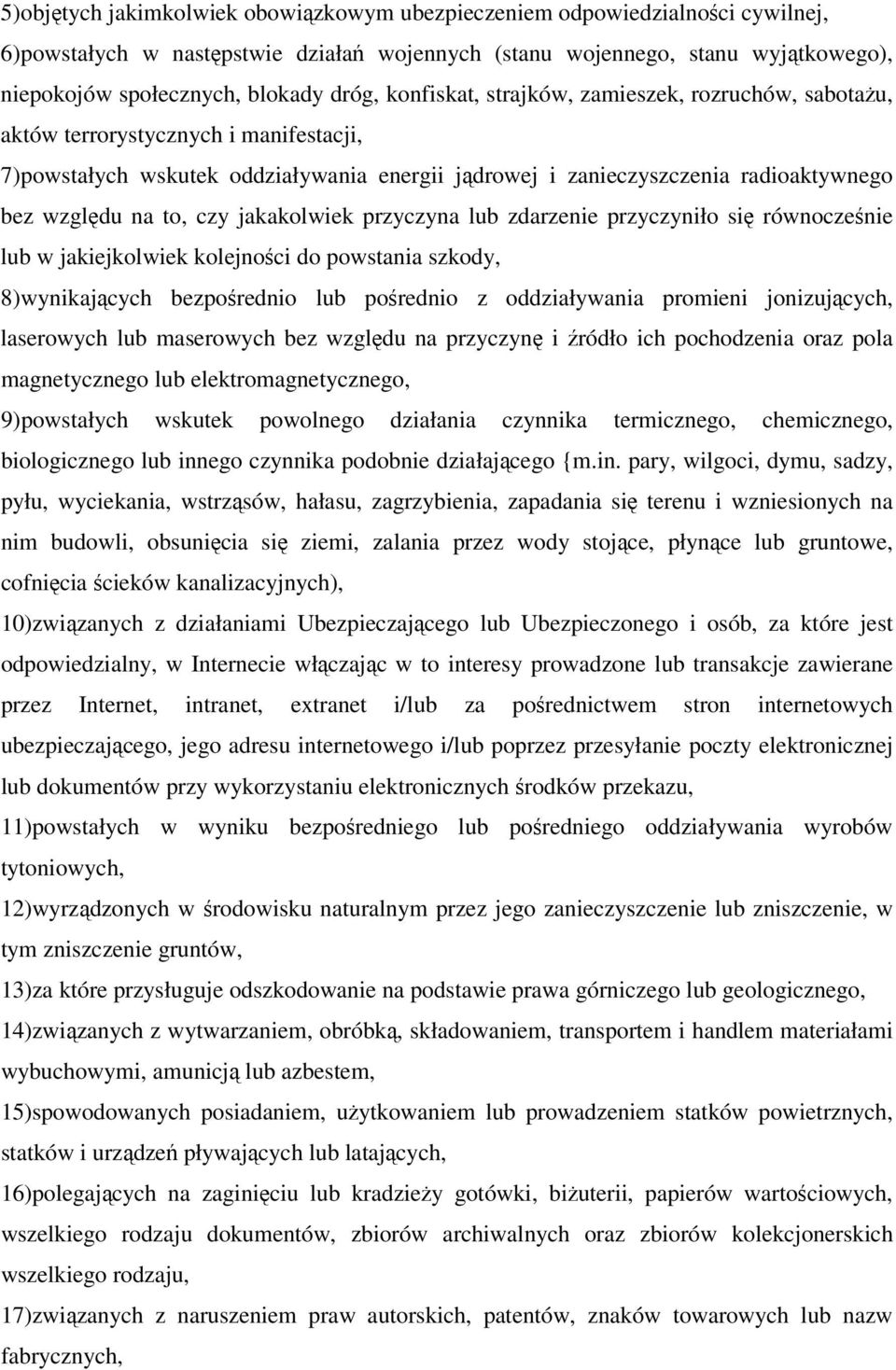 to, czy jakakolwiek przyczyna lub zdarzenie przyczyniło się równocześnie lub w jakiejkolwiek kolejności do powstania szkody, 8) wynikających bezpośrednio lub pośrednio z oddziaływania promieni