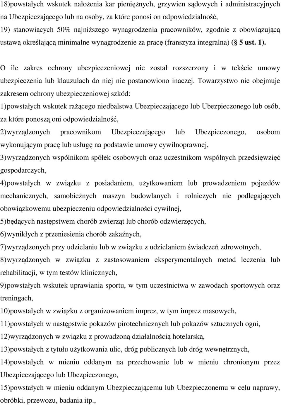 O ile zakres ochrony ubezpieczeniowej nie został rozszerzony i w tekście umowy ubezpieczenia lub klauzulach do niej nie postanowiono inaczej.