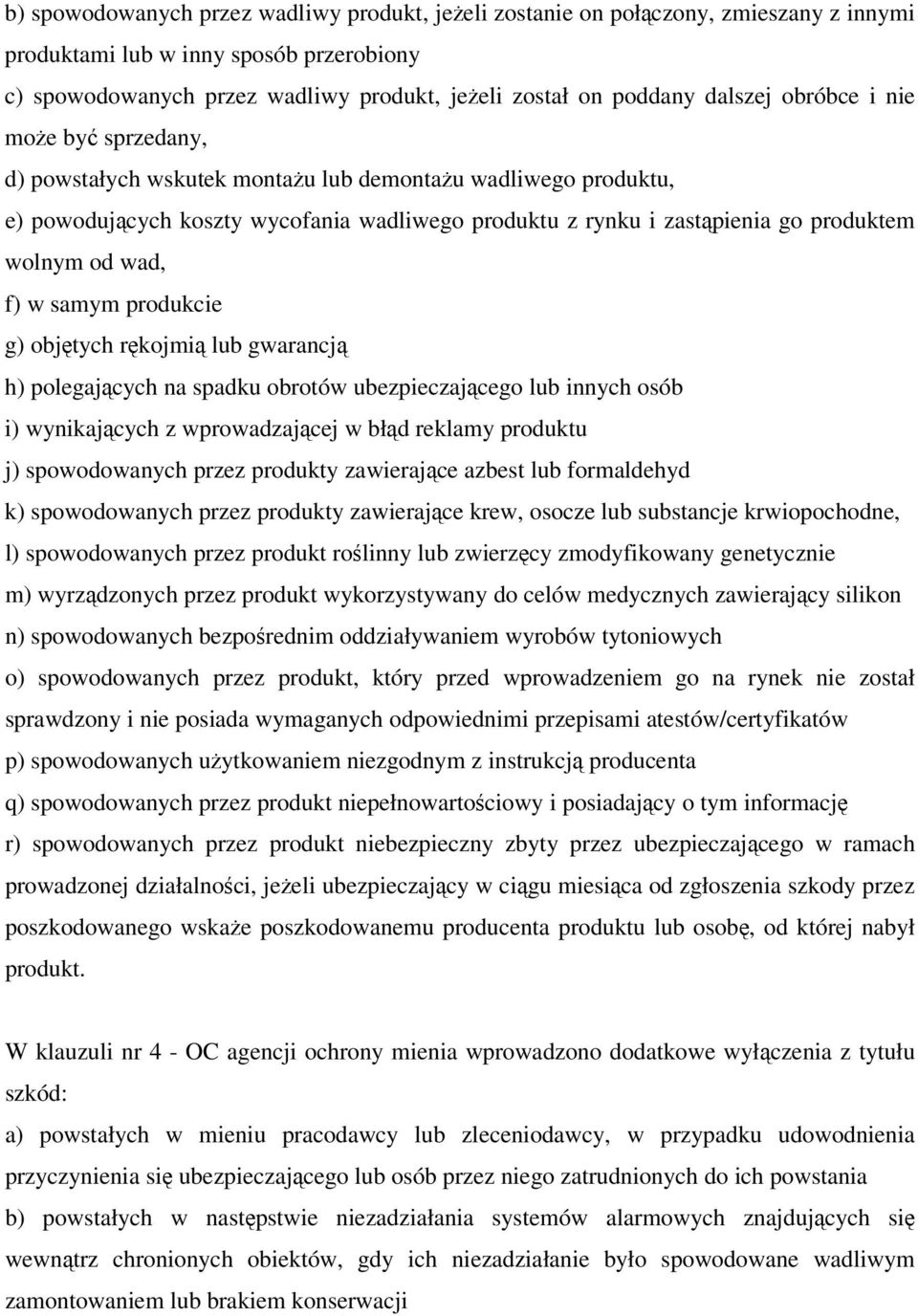 od wad, f) w samym produkcie g) objętych rękojmią lub gwarancją h) polegających na spadku obrotów ubezpieczającego lub innych osób i) wynikających z wprowadzającej w błąd reklamy produktu j)