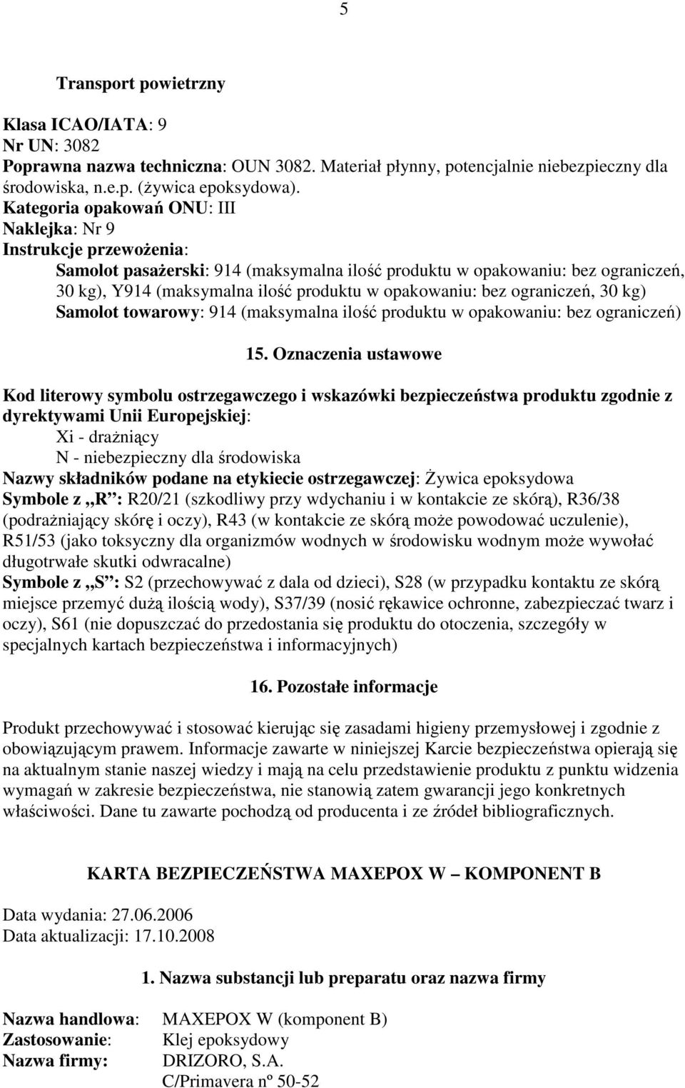 opakowaniu: bez ograniczeń, 30 kg) Samolot towarowy: 914 (maksymalna ilość produktu w opakowaniu: bez ograniczeń) 15.