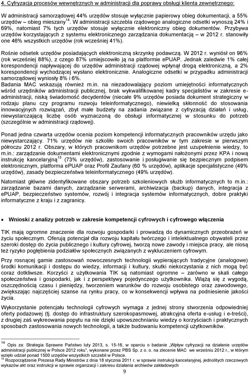 Przybywa urzędów korzystających z systemu elektronicznego zarządzania dokumentacją w 2012 r. stanowiły one 46% wszystkich urzędów (rok wcześniej 41%).