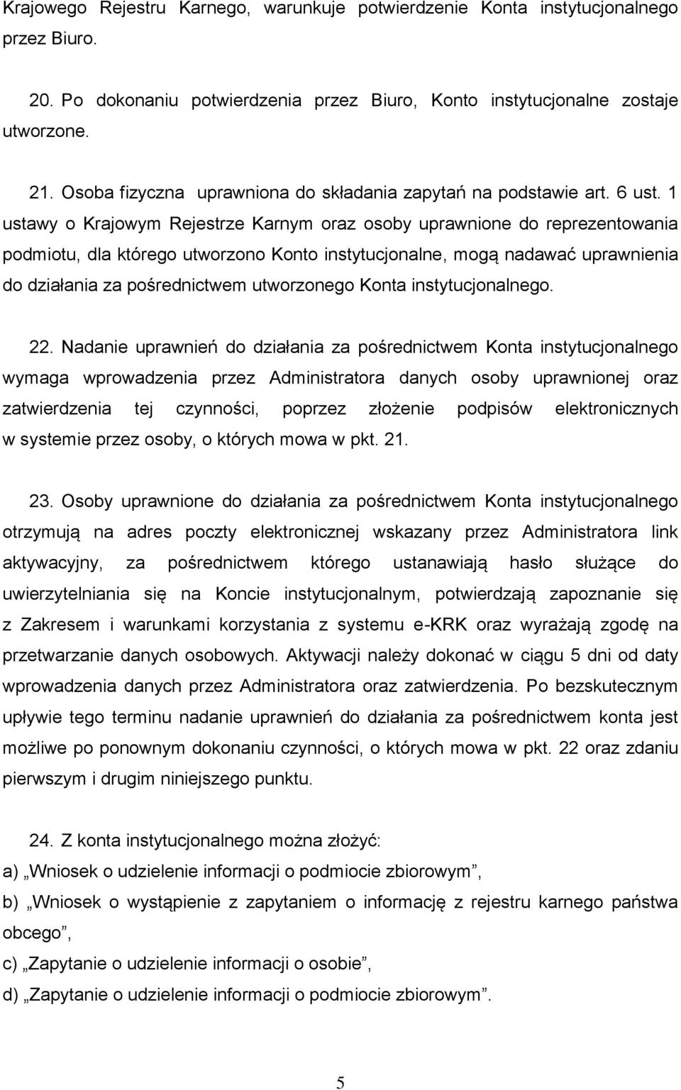 1 ustawy o Krajowym Rejestrze Karnym oraz osoby uprawnione do reprezentowania podmiotu, dla którego utworzono Konto instytucjonalne, mogą nadawać uprawnienia do działania za pośrednictwem utworzonego