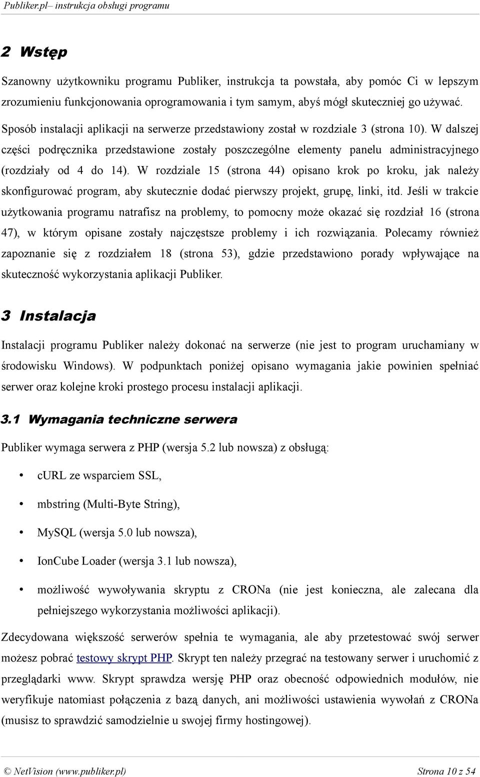 W dalszej części podręcznika przedstawione zostały poszczególne elementy panelu administracyjnego (rozdziały od 4 do 14).