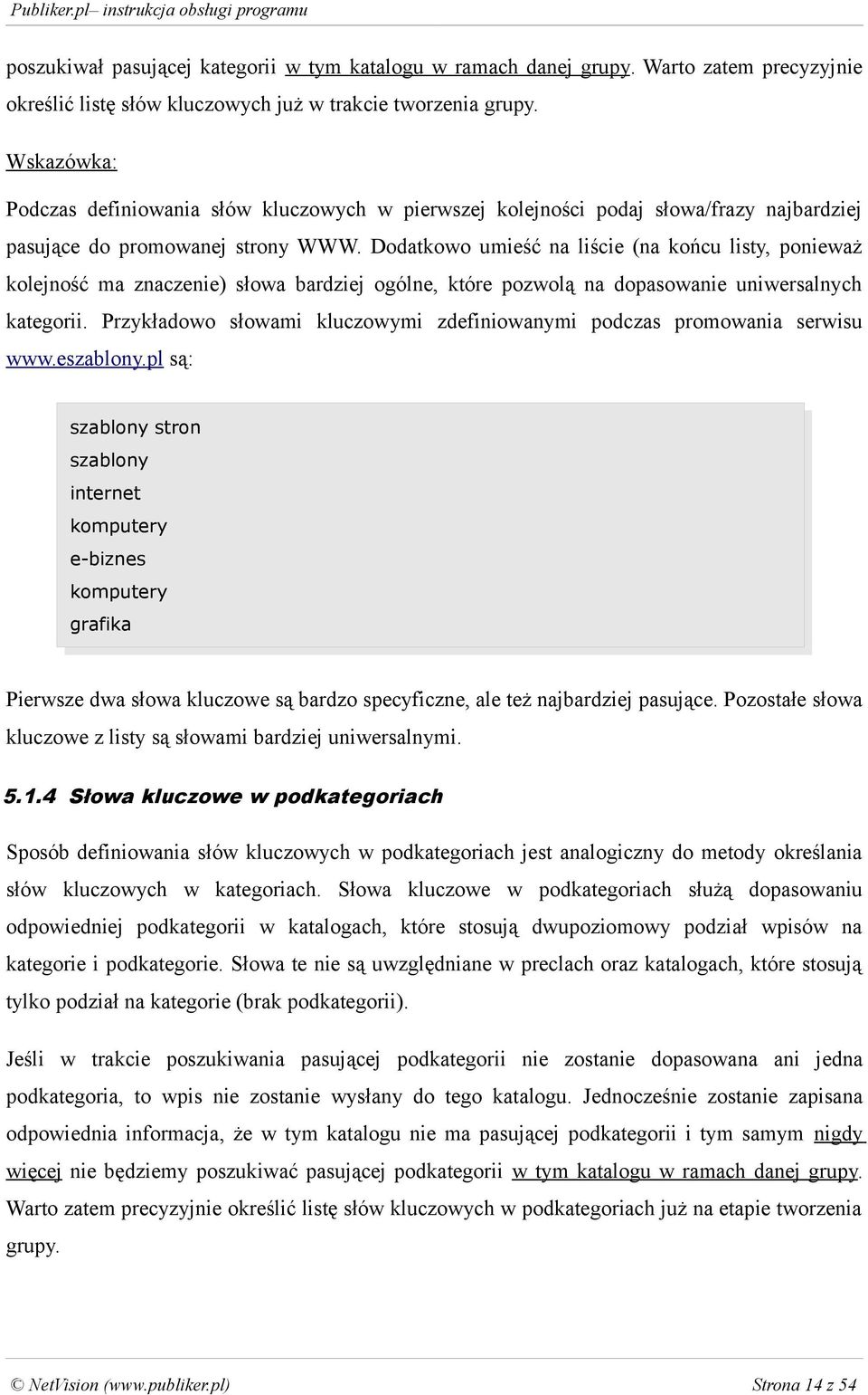 Dodatkowo umieść na liście (na końcu listy, ponieważ kolejność ma znaczenie) słowa bardziej ogólne, które pozwolą na dopasowanie uniwersalnych kategorii.