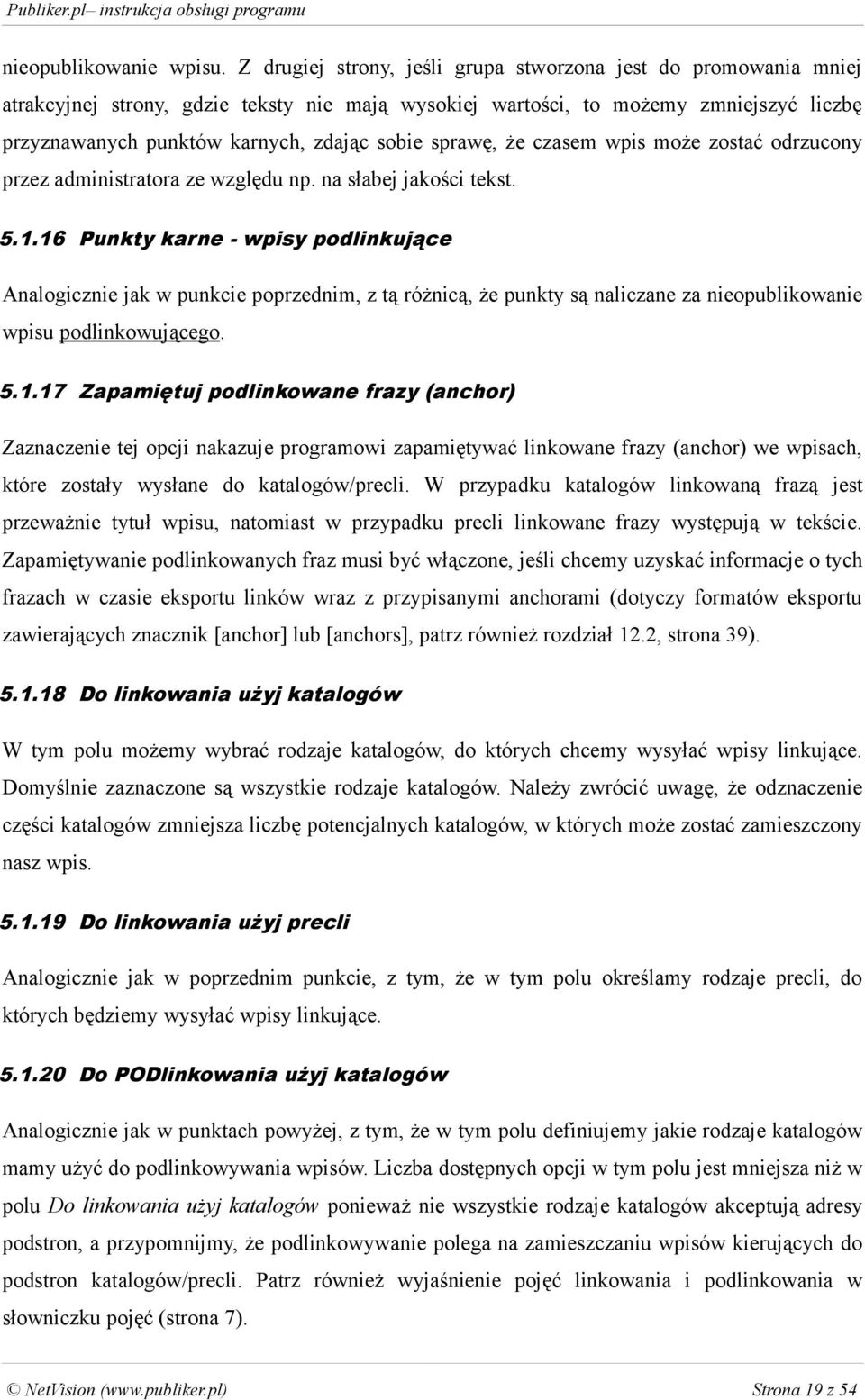 sprawę, że czasem wpis może zostać odrzucony przez administratora ze względu np. na słabej jakości tekst. 5.1.