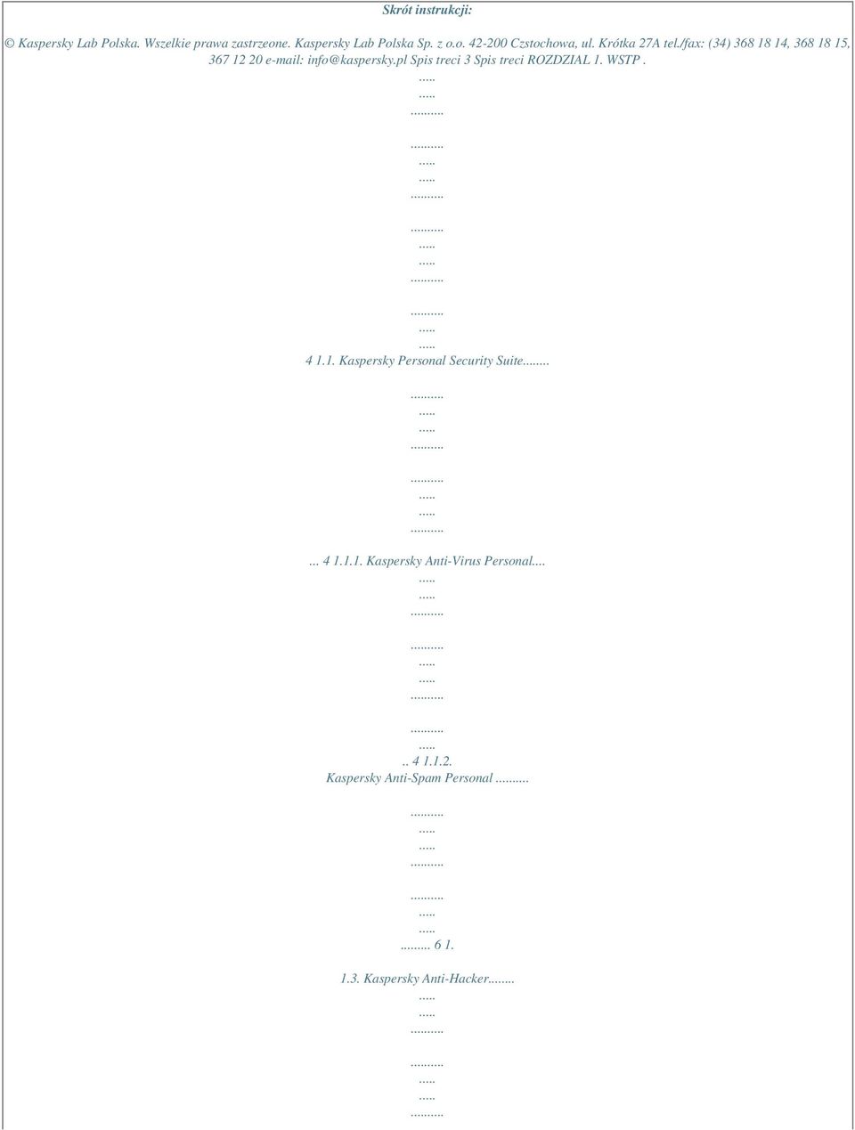 pl Spis treci 3 Spis treci ROZDZIAL 1. WSTP. 4 1.1. Kaspersky Personal Security Suite...... 4 1.1.1. Kaspersky Anti-Virus Personal.