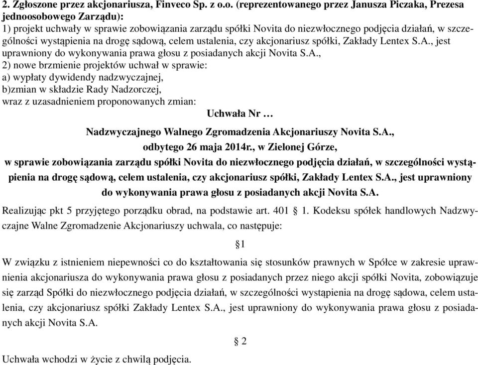 podjęcia działań, w szczególności wystąpienia na drogę sądową, celem ustalenia, czy akcjonariusz spółki, Zakłady Lentex S.A.