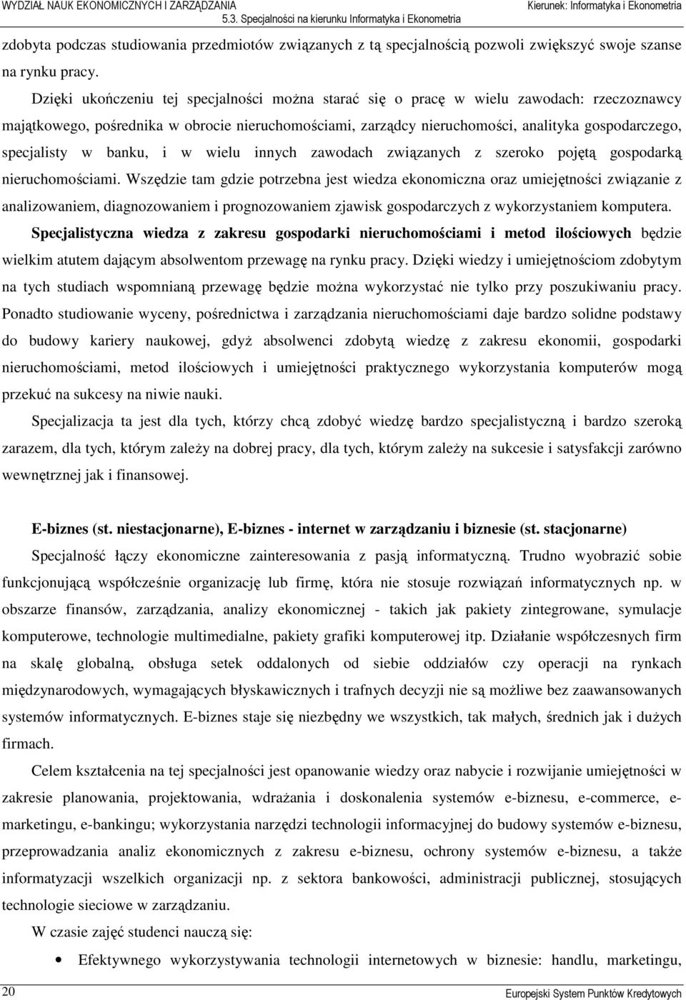 specjalisty w banku, i w wielu innych zawodach związanych z szeroko pojętą gospodarką nieruchomościami.