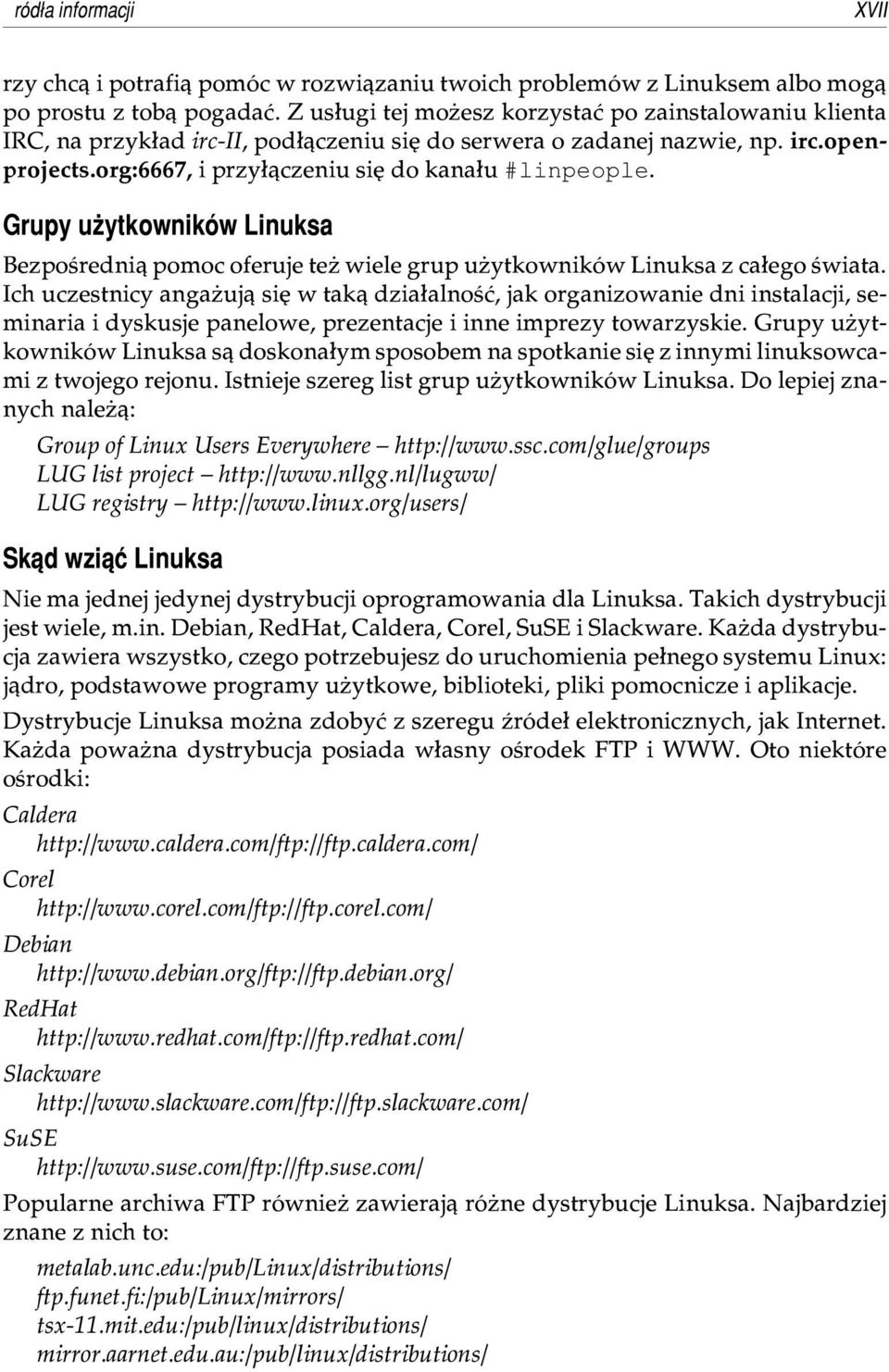 Grupy u ytkowników Linuksa Bezpoœredni¹ pomoc oferuje te wiele grup u ytkowników Linuksa z ca³ego œwiata.