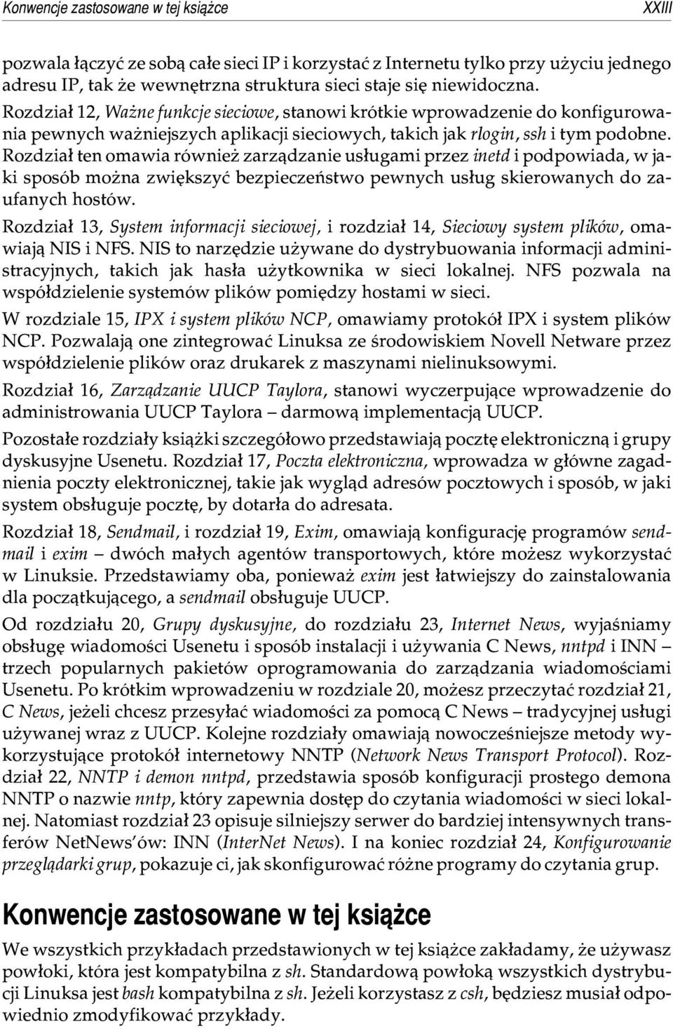 Rozdzia³ ten omawia równie zarz¹dzanie us³ugami przez inetd i podpowiada, w jaki sposób mo na zwiêkszyæ bezpieczeñstwo pewnych us³ug skierowanych do zaufanych hostów.