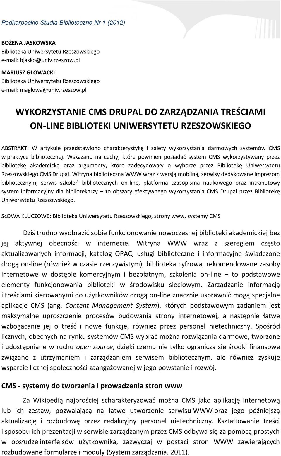 pl WYKORZYSTANIE CMS DRUPAL DO ZARZĄDZANIA TREŚCIAMI ON-LINE BIBLIOTEKI UNIWERSYTETU RZESZOWSKIEGO ABSTRAKT: W artykule przedstawiono charakterystykę i zalety wykorzystania darmowych systemów CMS w