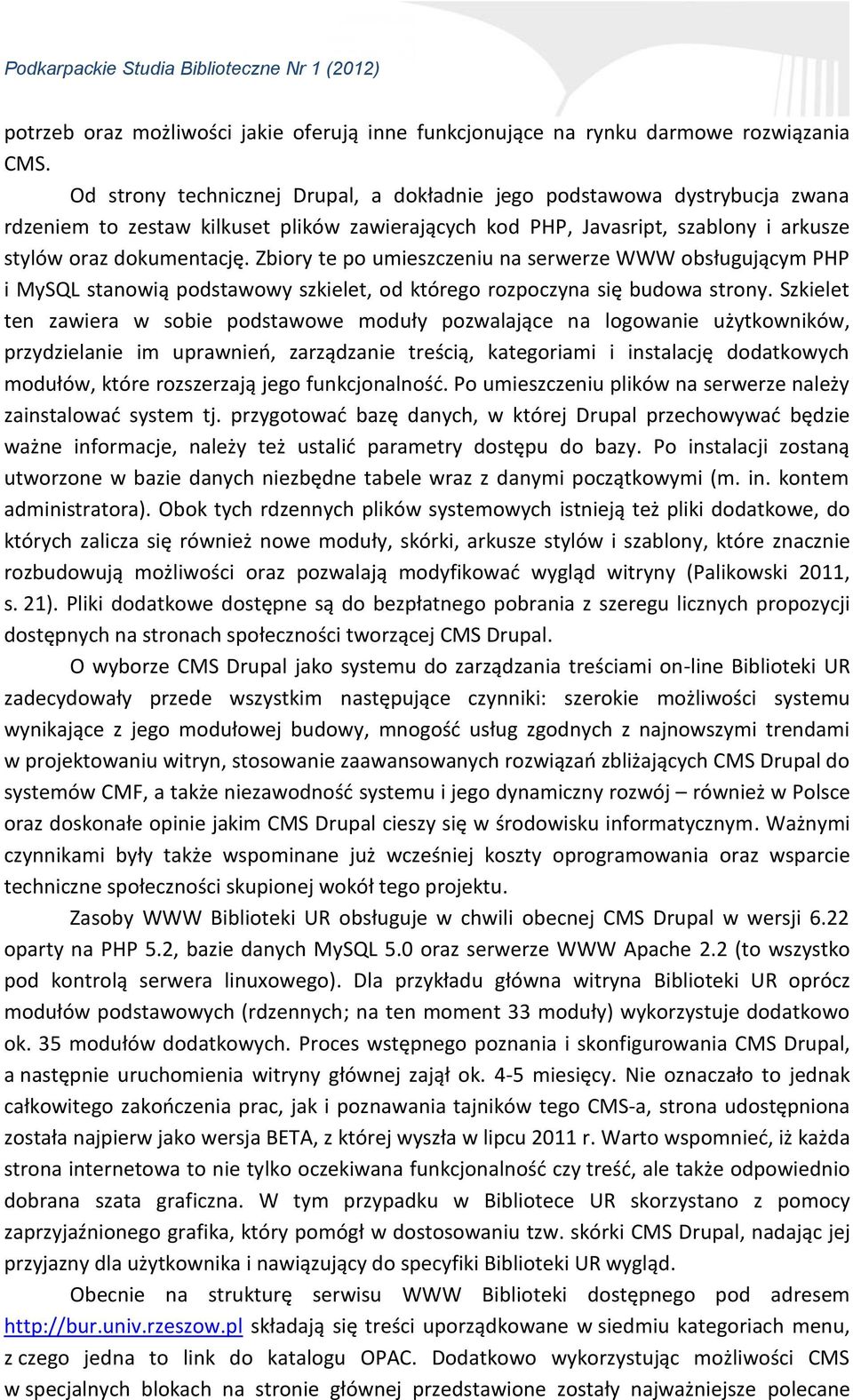 Zbiory te po umieszczeniu na serwerze WWW obsługującym PHP i MySQL stanowią podstawowy szkielet, od którego rozpoczyna się budowa strony.