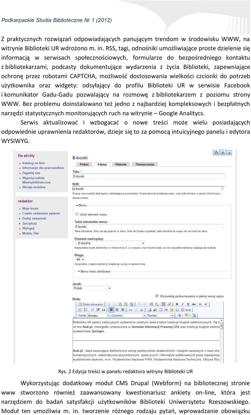 Biblioteki, zapewniające ochronę przez robotami CAPTCHA, możliwość dostosowania wielkości czcionki do potrzeb użytkownika oraz widgety: odsyłający do profilu Biblioteki UR w serwisie Facebook i