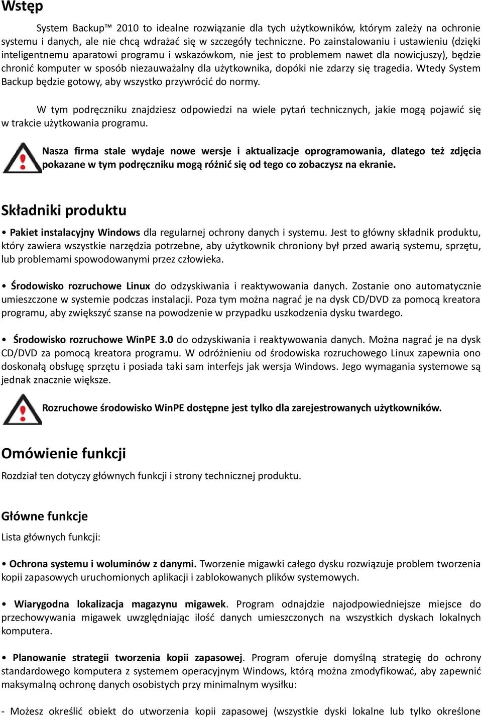 dopóki nie zdarzy się tragedia. Wtedy System Backup będzie gotowy, aby wszystko przywrócić do normy.