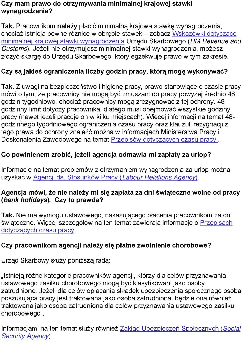 (HM Revenue and Customs). Jeżeli nie otrzymujesz minimalnej stawki wynagrodzenia, możesz złożyć skargę do Urzędu Skarbowego, który egzekwuje prawo w tym zakresie.